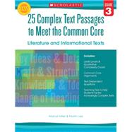 25 Complex Text Passages to Meet the Common Core: Literature and Informational Texts: Grade 3 9780545577090