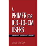 A Primer for ICD-10-CM Users: Psychological and Behavioral Conditions 9781433817090