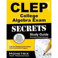Clep College Algebra Exam Secrets: Clep Test Review for the College Level Examination Program 9781627337090