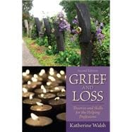 Grief and Loss Theories and Skills for the Helping Professions 9780205827091