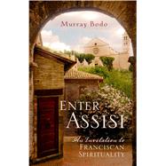 Enter Assisi: An Invitation to Franciscan Spirituality 9781616367091