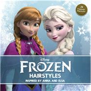 Disney Frozen Hairstyles Inspired by Anna and Elsa 9781940787091