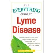 The Everything Guide to Lyme Disease 9781440577093