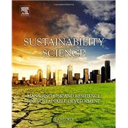 Sustainability Science: Managing Risk and Resilience for Sustainable Development 9780444627094