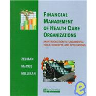 Financial Management of Health Care Organizations: An Introduction to Fundamental Tools, Concepts, and Applications