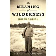 The Meaning of Wilderness: Essential Articles and Speeches 9780816637096