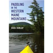 Paddling in the Western Maine Mountains 9781608937097