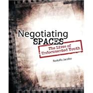 Negotiating Spaces: The Lives of Undocumented Youth 9781465207098