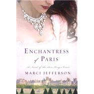 Enchantress of Paris A Novel of the Sun King’s Court 9781250057099