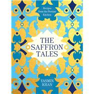 The Saffron Tales Recipes from the Persian Kitchen 9781632867100