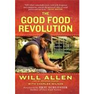The Good Food Revolution Growing Healthy Food, People, and Communities 9781592407101