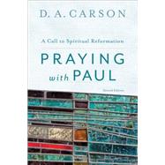 Praying With Paul: A Call to Spiritual Reformation 9780801097102