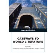 Gateways to World Literature The Ancient World through the Early Modern Period, Volume 1 9780205787104