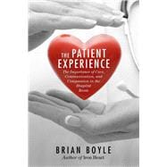 The Patient Experience: The Importance of Care, Communication, and Compassion in the Hospital Room 9781632207104