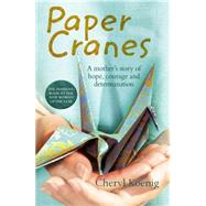 Paper Cranes: A Mother's Story of Hope, Courage and Determination 9781877437106