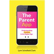 The Parent App Understanding Families in the Digital Age 9780199377107