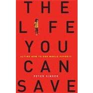 Life You Can Save : Acting Now to End World Poverty 9781400067107