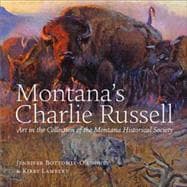 Montana's Charlie Russell Art in the Collection of the Montana Historical Society 9781940527109