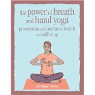 The Power of Breath and Hand Yoga 9781782497110