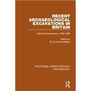 Recent Archaeological Excavations in Britain: Selected Excavations, 1939-1955 9781138817111