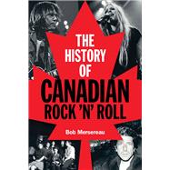 The History of Canadian Rock 'n' Roll 9781480367111
