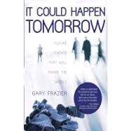 It Could Happen Tomorrow : Future Events That Will Shake the World 9780892217113
