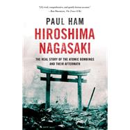 Hiroshima Nagasaki The Real Story of the Atomic Bombings and their Aftermath 9781250047113