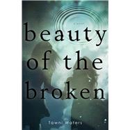 Beauty of the Broken 9781481407113