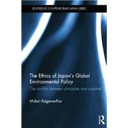 The Ethics of Japan's Global Environmental Policy: The conflict between principles and practice 9781138017115