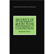 Security of Attachment and the Social Development of Cognition 9781138877115