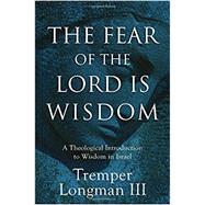 The Fear of the Lord Is Wisdom 9780801027116