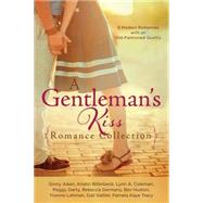 A Gentleman's Kiss Romance Collection: 9 Modern Romances With an Old-fashioned Quality 9781630587116