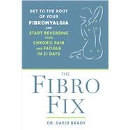 The Fibro Fix Get to the Root of Your Fibromyalgia and Start