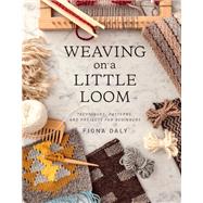 Weaving on a Little Loom (Everything you need to know to get started with weaving, includes 5 simple projects) 9781616897123