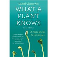 What a Plant Knows A Field Guide to the Senses: Revised Edition 9780374537128
