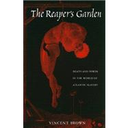 The Reaper's Garden: Death and Power in the World of Atlantic Slavery 9780674057128