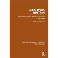 Neolithic Britain: New Stone Age sites of England, Scotland and Wales 9781138817128
