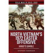 North Vietnam's 1972 Easter Offensive 9781526757128