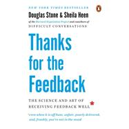 Thanks for the Feedback The Science and Art of Receiving Feedback Well 9780143127130