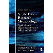 Single Case Research Methodology: Applications in Special Education and Behavioral Sciences 9781138557130