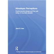 Himalayan Perceptions: Environmental Change and the Well-Being of Mountain Peoples 9781138867130