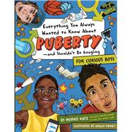 Everything You Always Wanted to Know About Puberty - and Shouldn't Be Googling 9781950587131