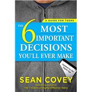 The 6 Most Important Decisions You'll Ever Make A Guide for Teens: Updated for the Digital Age 9781501157134