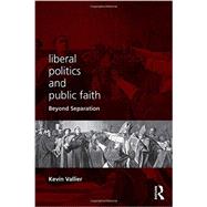 LIberal Politics and Public Faith: Beyond Separation 9780415737135