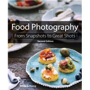 Food Photography From Snapshots to Great Shots 9780134097138