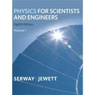 Physics for Scientists and Engineers, Volume 1, Chapters 1-22, 8th Edition 9781133377139