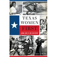 Texas Women First: Leading Ladies of Lone Star History 9781626197145