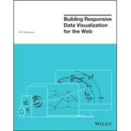 Building Responsive Data Visualization for the Web 9781119067146