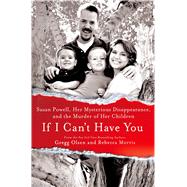 If I Can't Have You Susan Powell, Her Mysterious Disappearance, and the Murder of Her Children 9781250027146