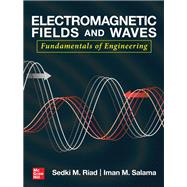 Electromagnetic Fields and Waves: Fundamentals of Engineering 9781260457148